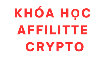 KHÓA HỌC AFFILITTE CRYPTO ( AFF) TỪ SỐ 0 – KIẾM TIỀN TỶ
